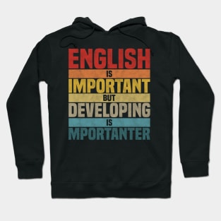 English Is Important But Developing Is Importanter, humor Developing lover joke Hoodie